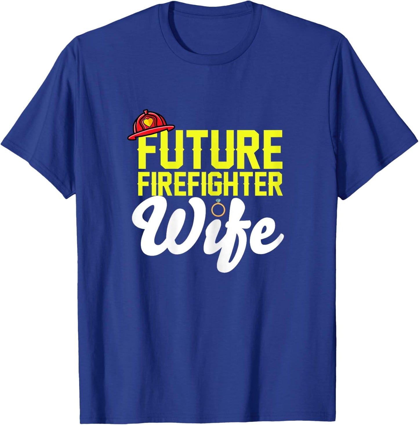 Future Firefighter Wife Fireman Girlfriend Fiance Engagement T-Shirt - T-Shirt | Royal