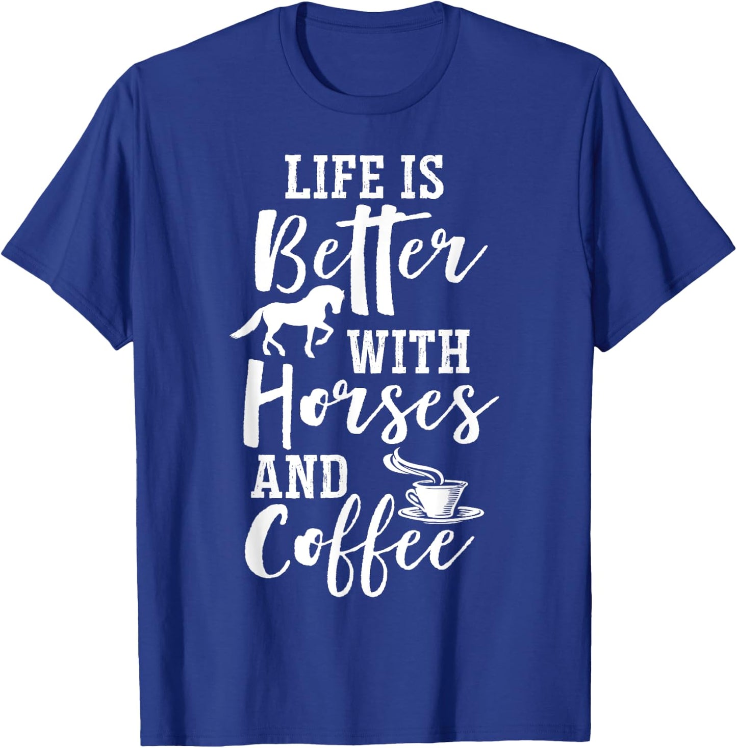 Life Is Better with Horses and Coffee - Coffee and Horse T-Shirt - T-Shirt | Royal
