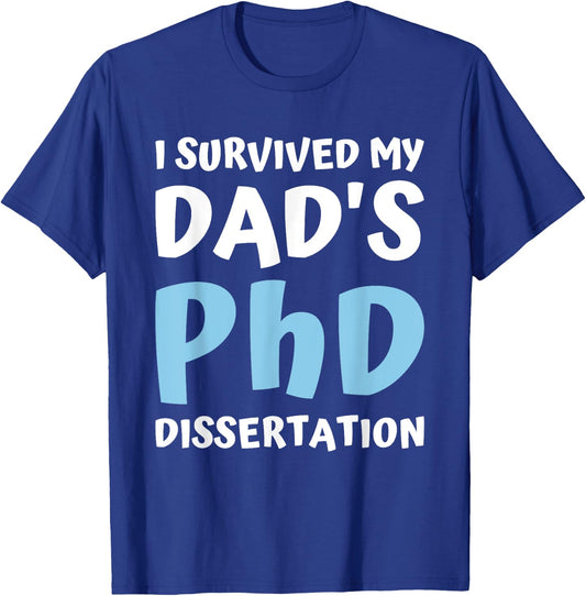 I Survived My Dad's Phd Dissertation College Graduation 2021 T-Shirt - T-Shirt | Royal