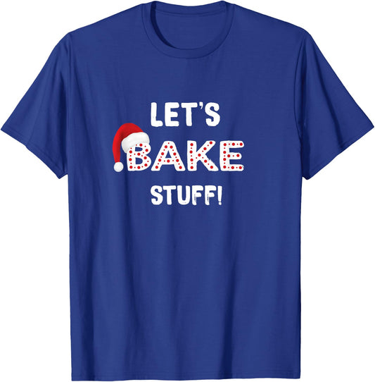 Funny Christmas Baking Shirt, Let's Bake Stuff T-Shirt - T-Shirt | Royal