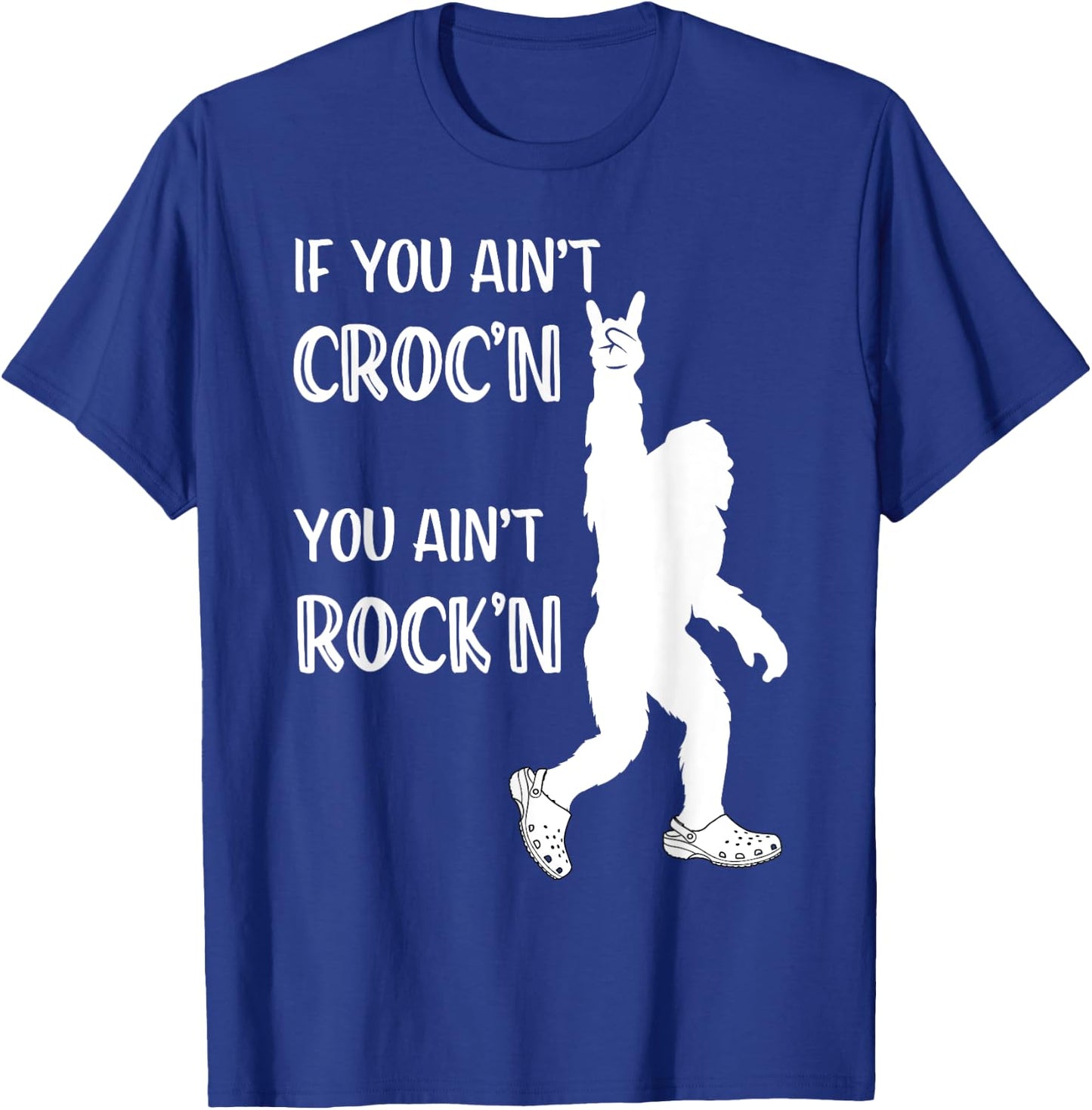 Fun Summer Time Bigfoot If You Ain't Croc'n You Ain't Rock'n Men Women Kids T-Shirt - T-Shirt | Royal
