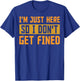 I'm Just Here So I Don't Get Fined Gift T-Shirt - T-Shirt | Royal