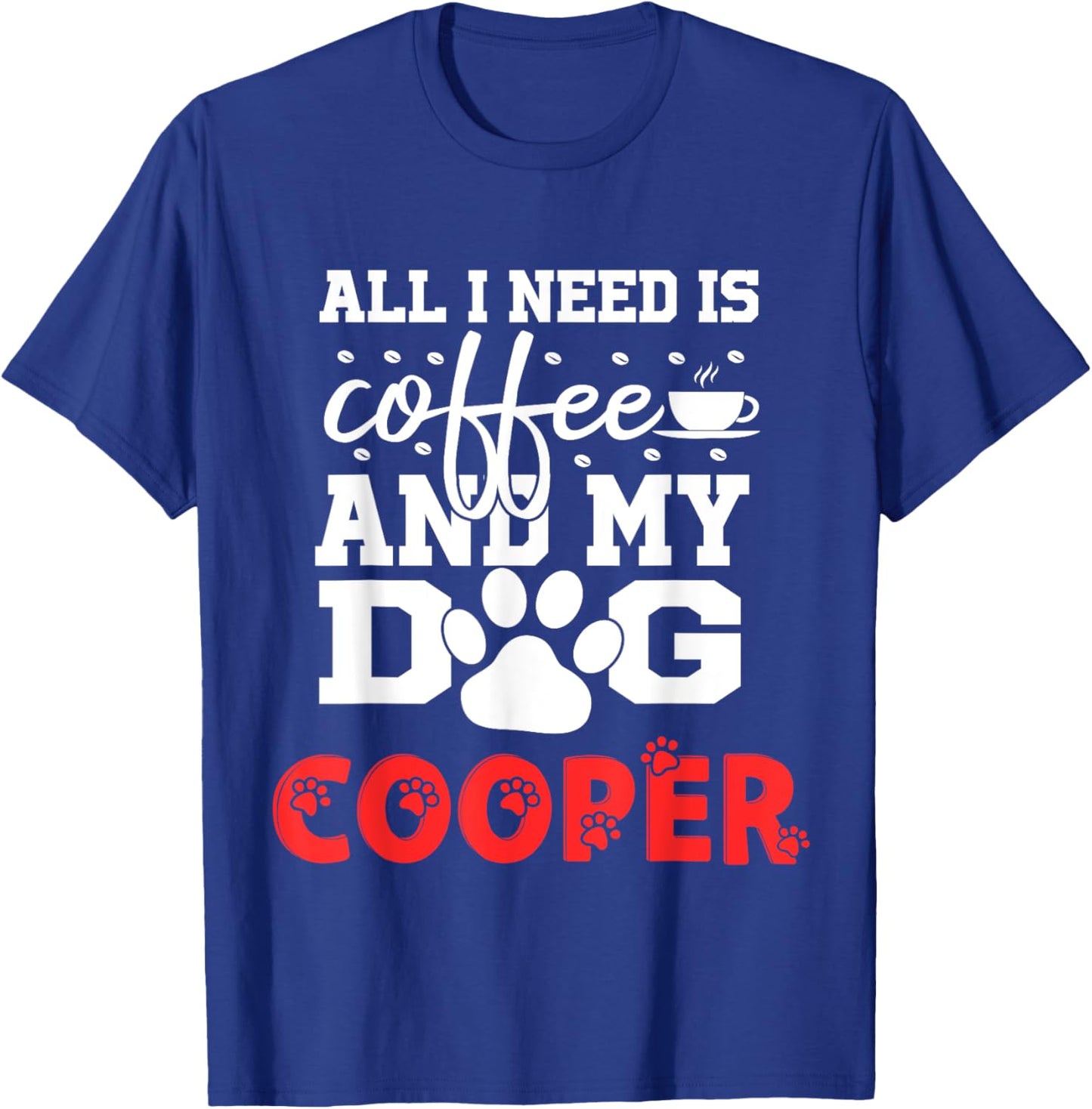 Dog Name Cooper All In Need Is Coffee My Dog Named Cooper Men Women Kids T-Shirt - T-Shirt | Royal