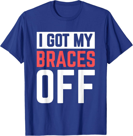 I Got My Braces Off T-Shirt - T-Shirt | Royal