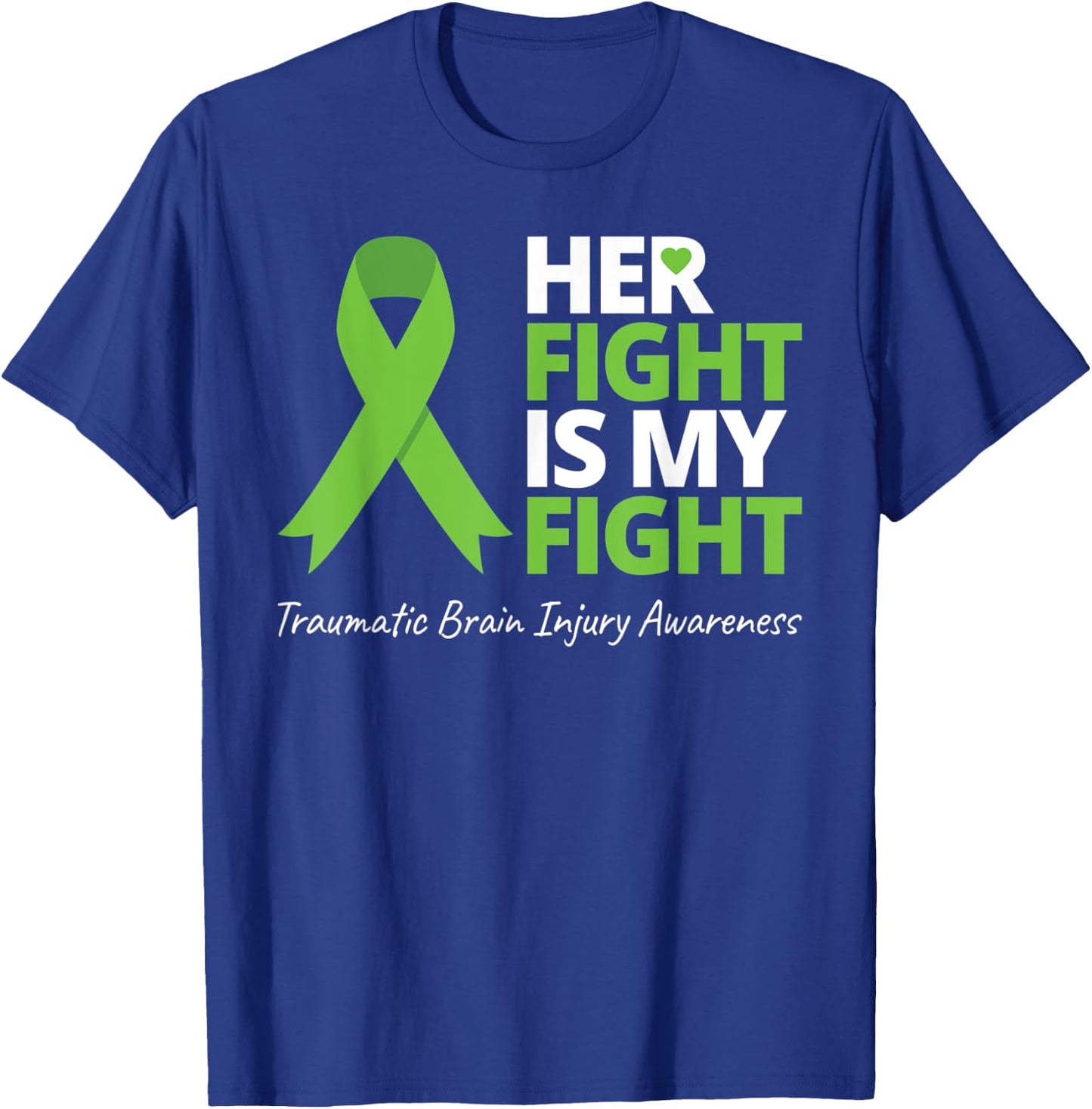 Her Fight Is My Fight T Shirt TBI Awareness Green Ribbon T-Shirt - T-Shirt | Royal