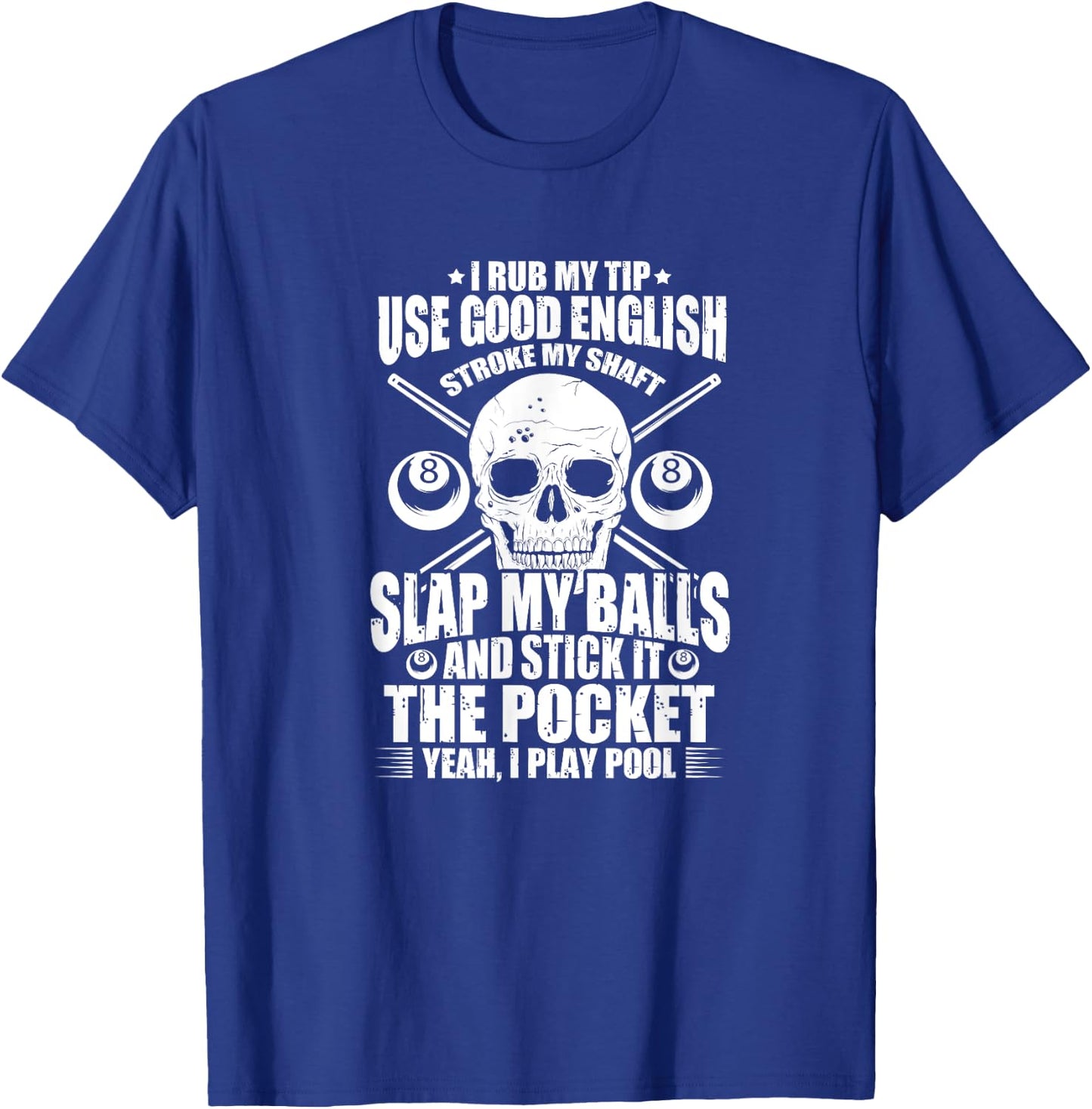 Billiards Billiard Pool Player I Rub My Tip Use Good English T-Shirt - T-Shirt | Royal