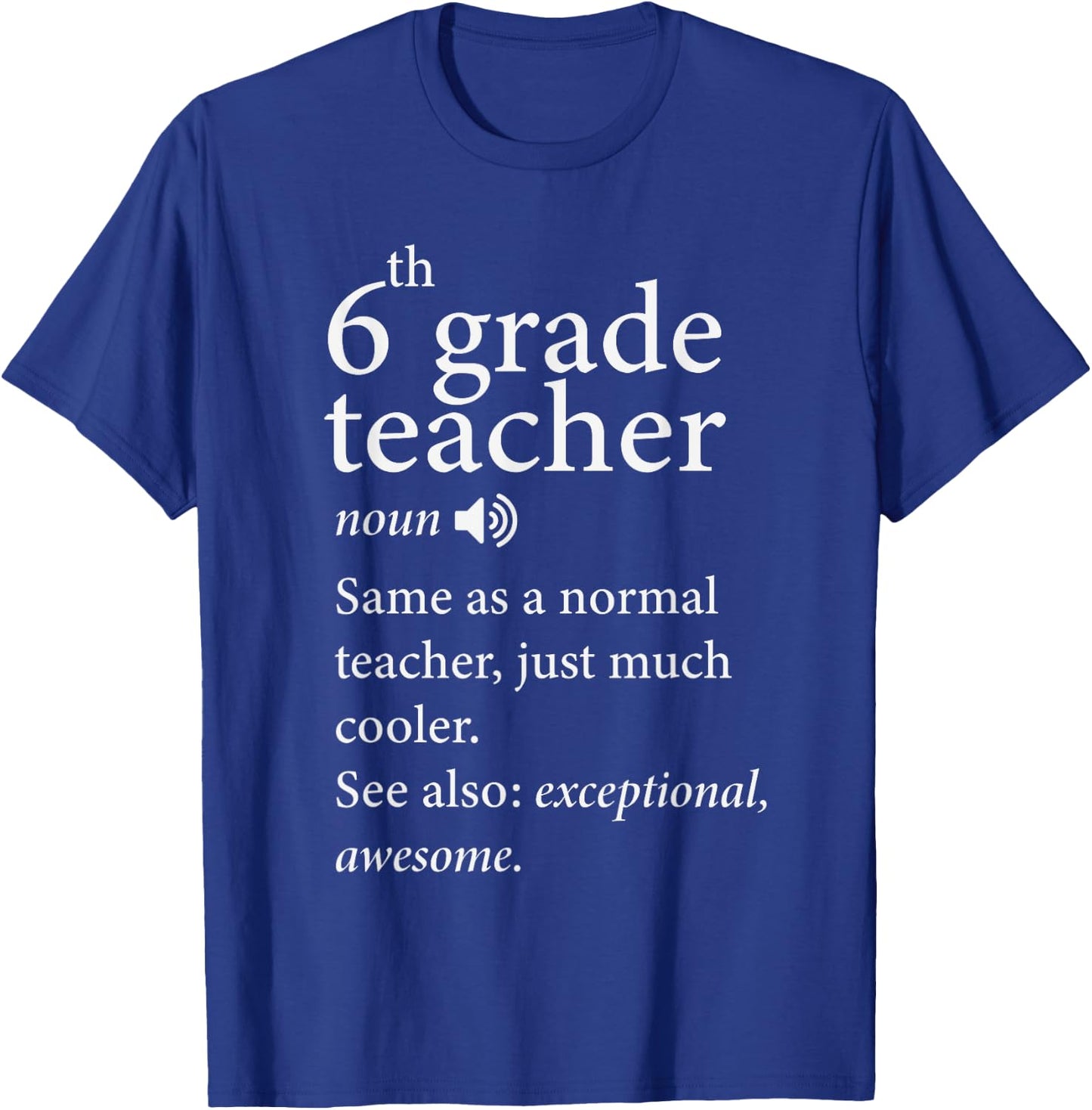 6th grade teacher noun same as a normal teacher, just much Men Women T-Shirt - T-Shirt | Royal