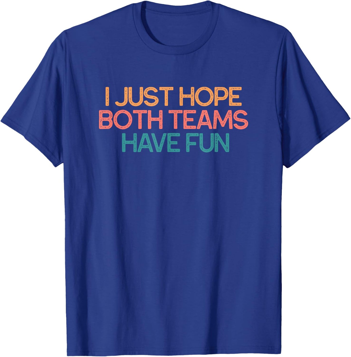I Just Hope Both Teams Have Fun Funny Gift T-Shirt - T-Shirt | Royal