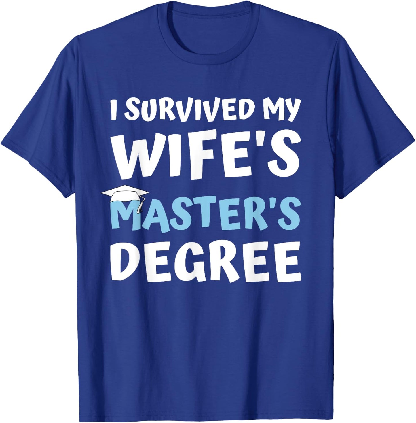 i survived my wifes masters degree MBA college graduation T-Shirt - T-Shirt | Royal
