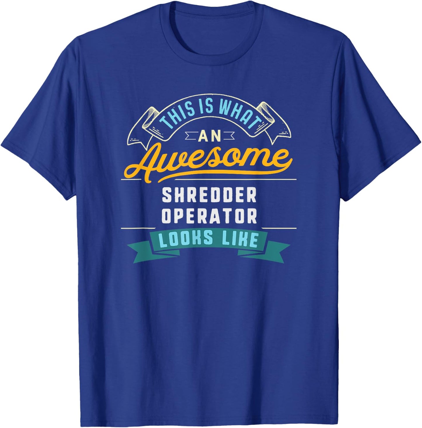 Funny Shredder Operator Shirt Awesome Job Occupation T-Shirt - T-Shirt | Royal