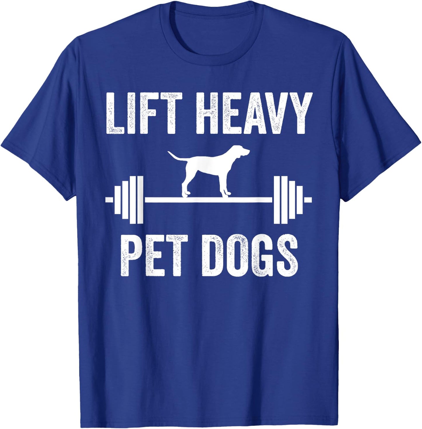 Lift Heavy Pet Dogs Funny Gym Workout Weight Lifter T-Shirt - T-Shirt | Royal