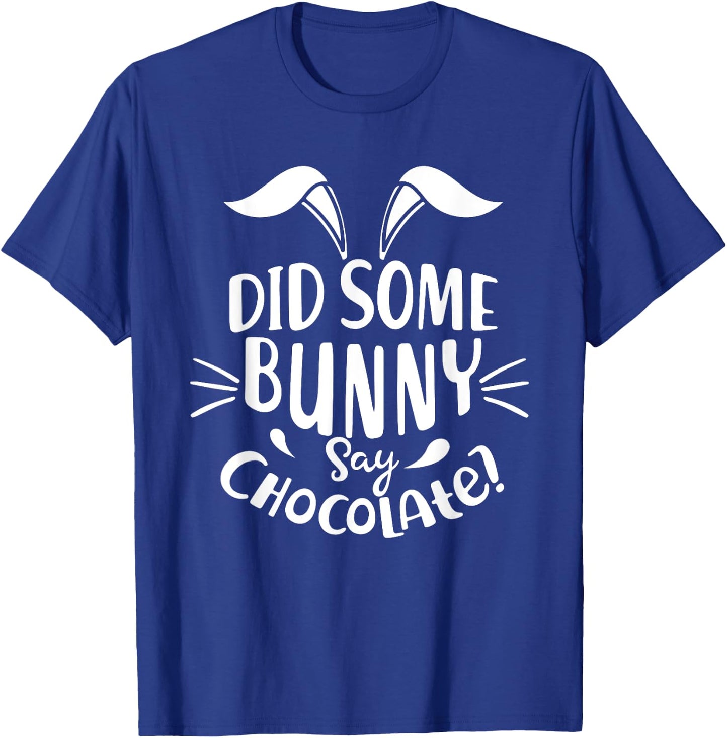 Did Some Bunny say Chocolate Funny Easter Day Gift T-Shirt - T-Shirt | Royal