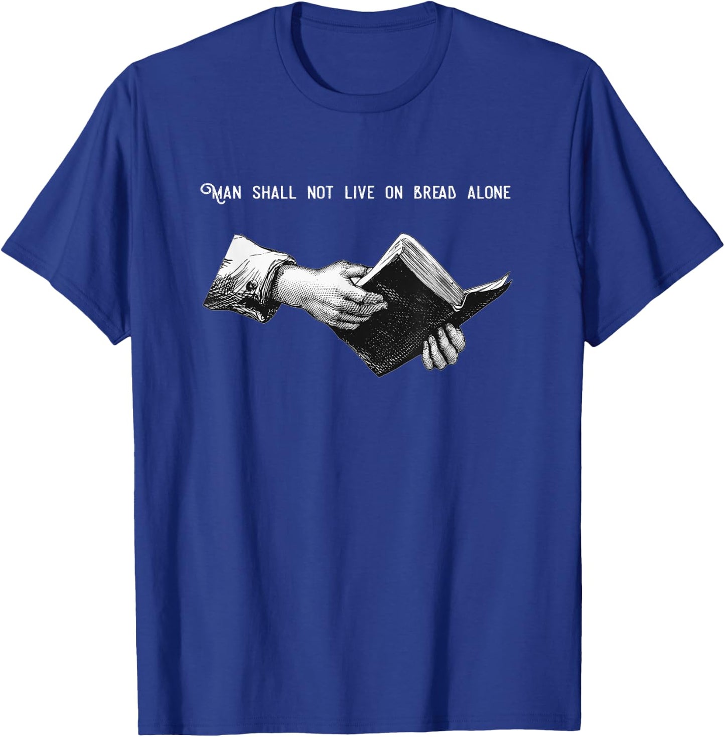 Man Shall Not Live on Bread Alone | Matthew 4:4 Bible Verse T-Shirt - T-Shirt | Royal