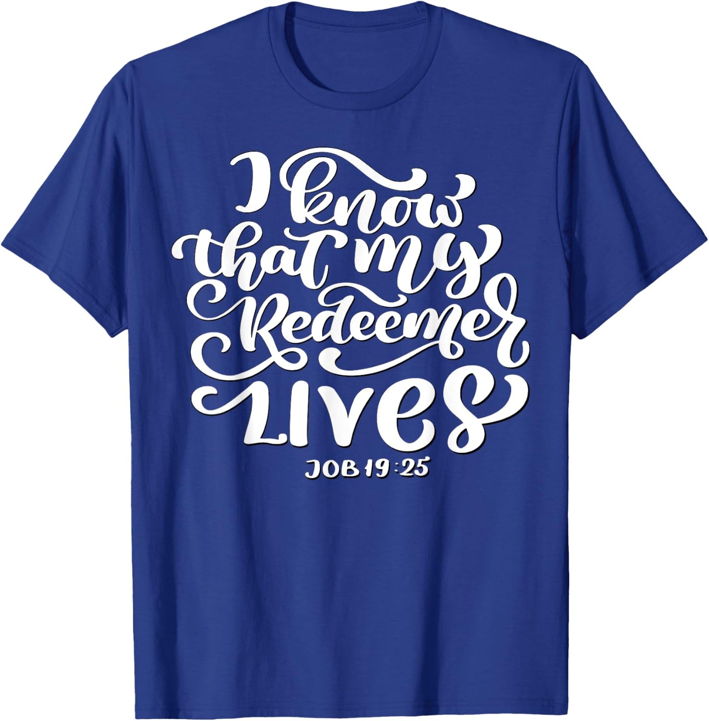 Christian I Know That My Redeemer Lives Job 19:25 Quote T-Shirt - T-Shirt | Royal