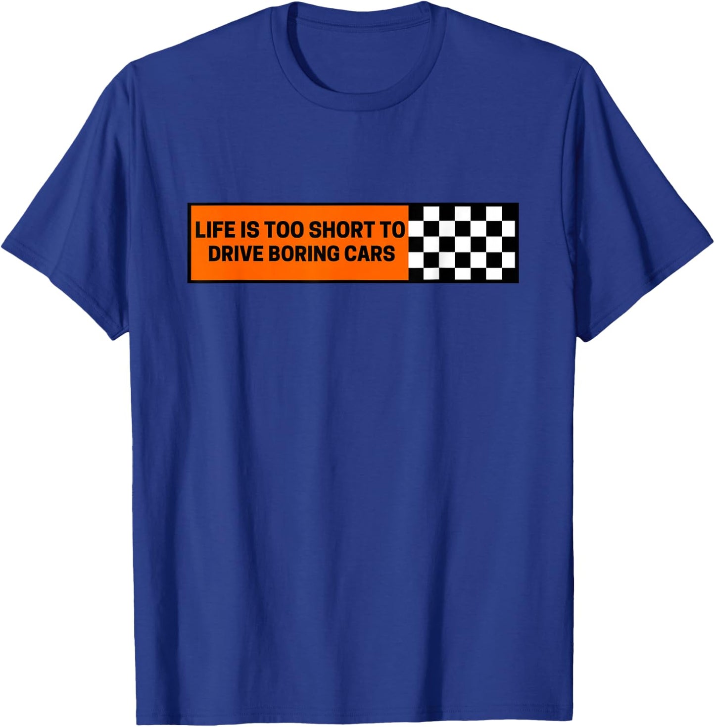 Life Is Too Short To Drive Boring Cars Racecar T-Shirt - T-Shirt | Royal