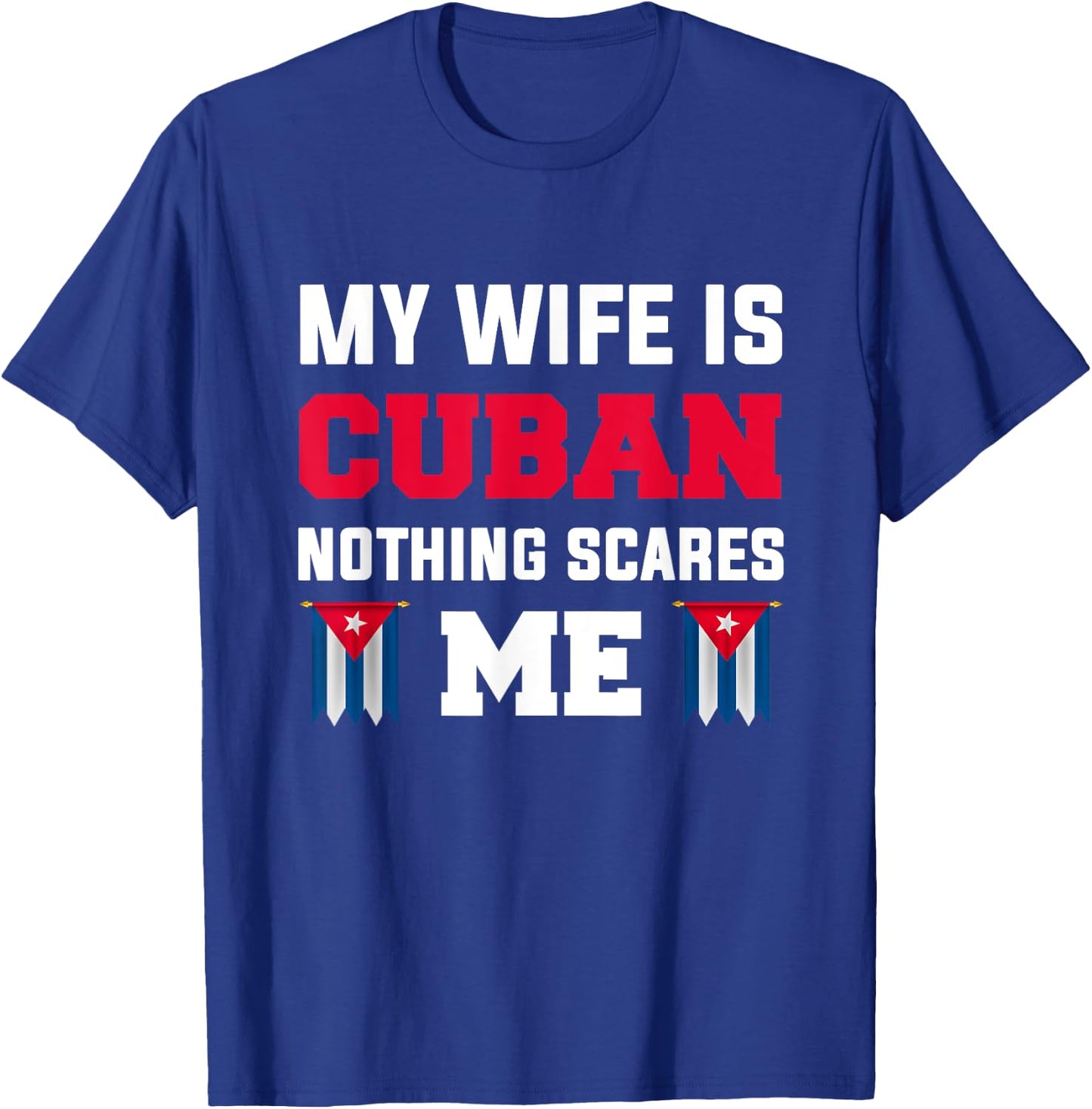 My wife is cuban nothing scares me T-Shirt - T-Shirt | Royal