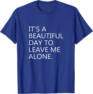 It's a Beautiful Day to Leave Me Alone T-Shirt - T-Shirt | Royal