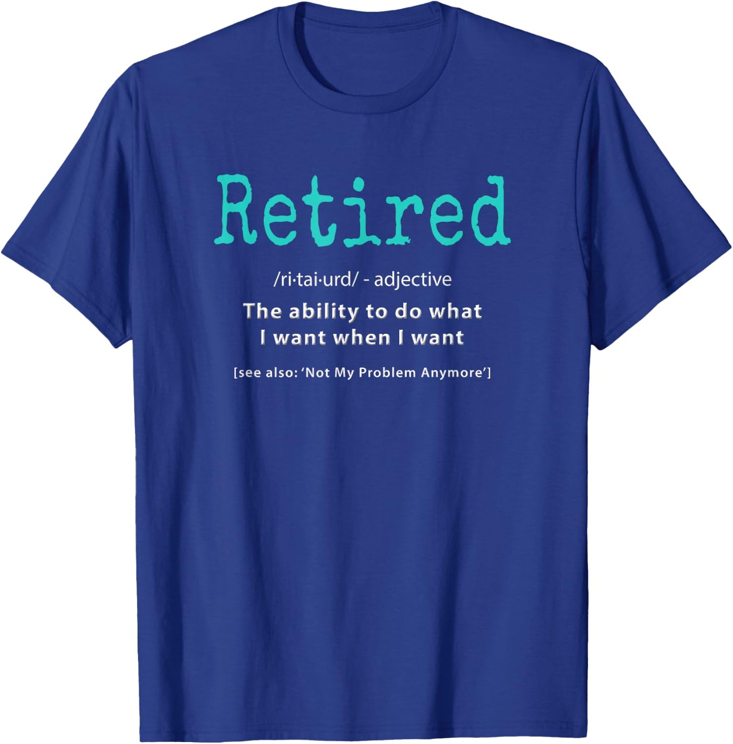 Retiring Apparel Legend Not My Problem Cool Humor Funny Retired Definition Retirement Idea Gag Party -Adults Black Small T-Shirt - T-Shirt | Royal