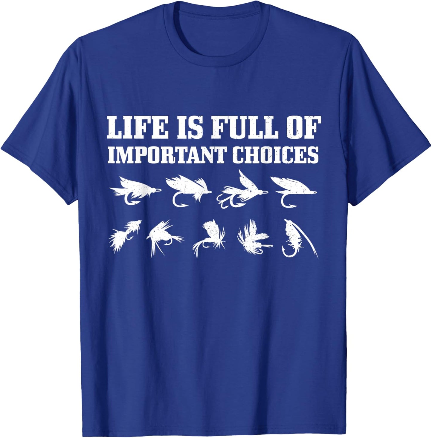 Fly Fishing Gift Life Is Full Of Important Choices Funny T-Shirt - T-Shirt | Royal