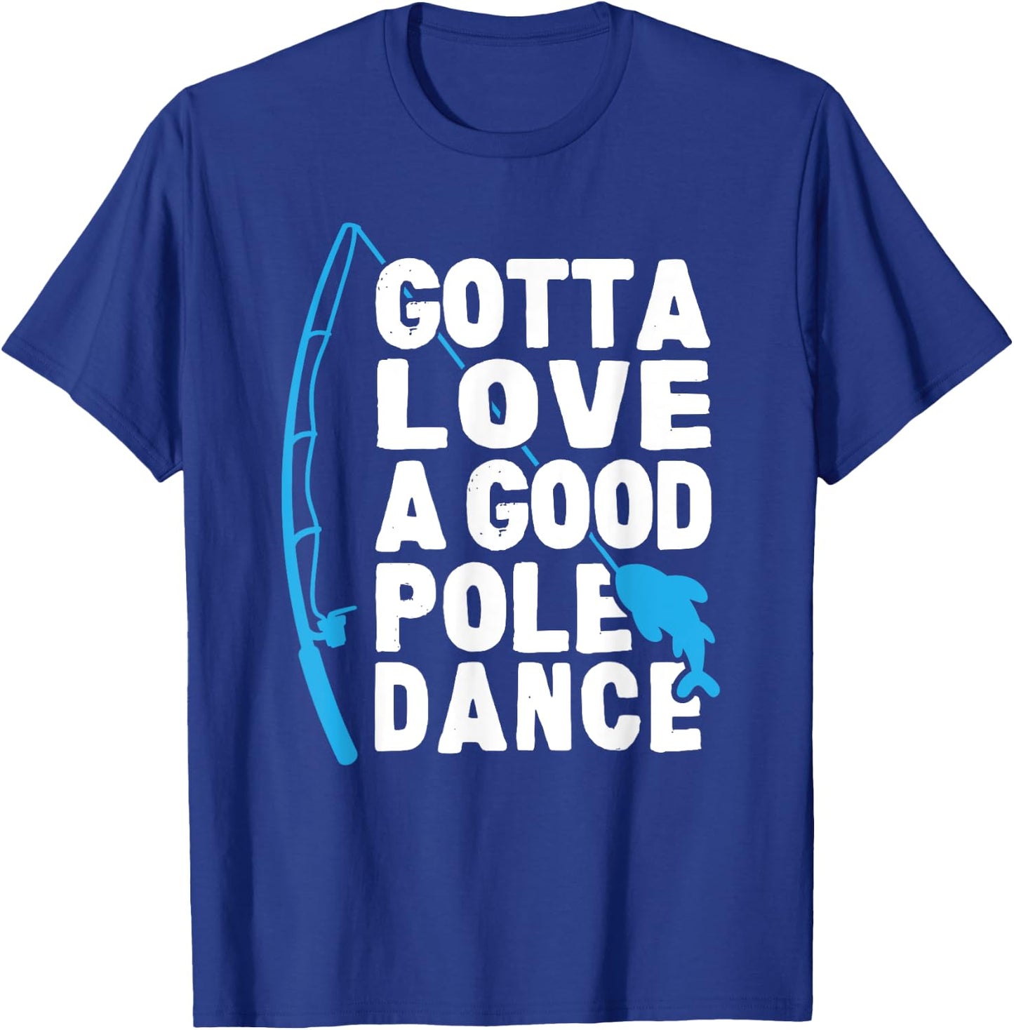 Funny Fishing Love Pole Dance Humor T-Shirt - T-Shirt | Royal
