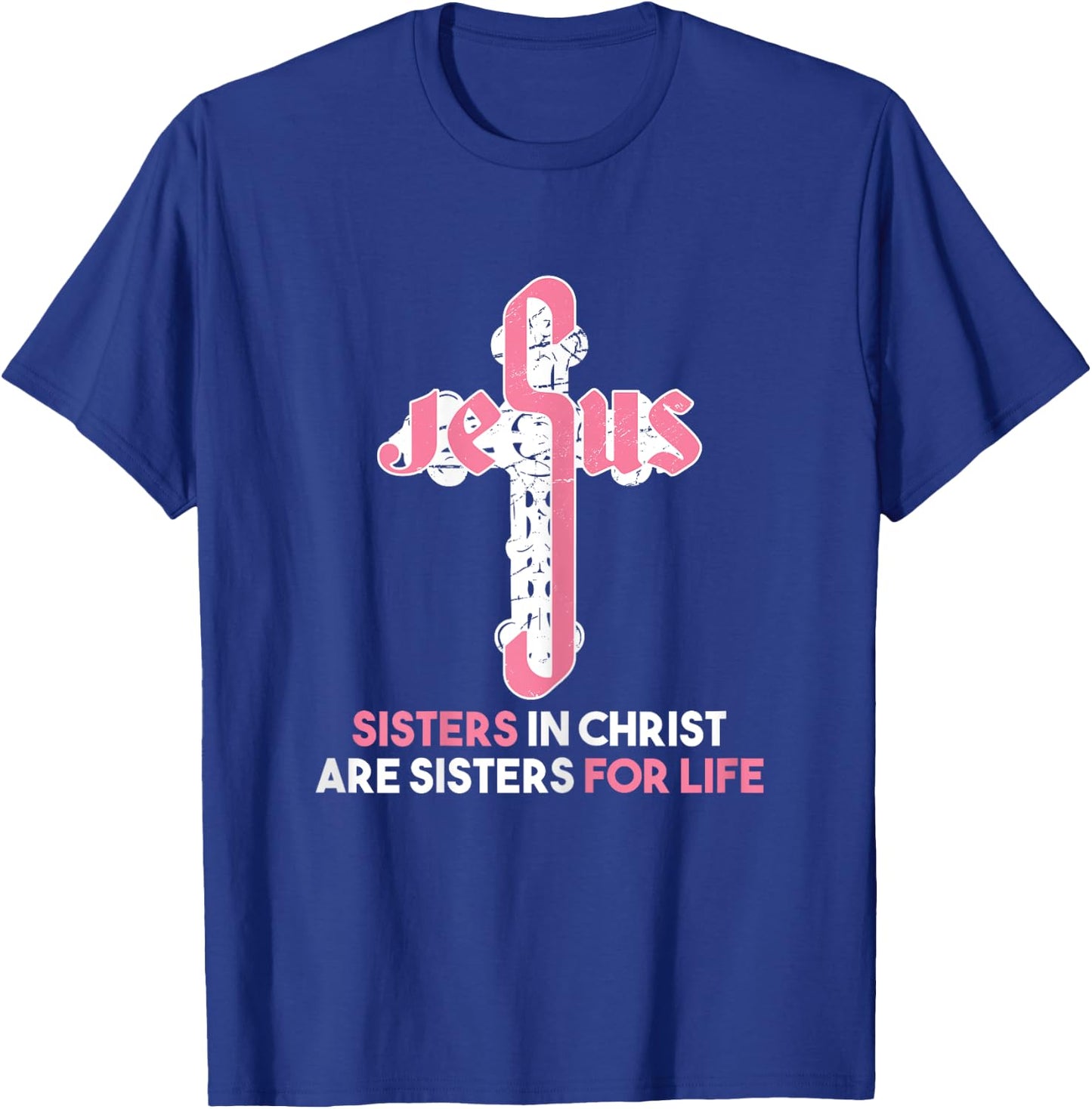 Sisters in Christ are Sisters For Life - Christian Sisters T-Shirt - T-Shirt | Royal