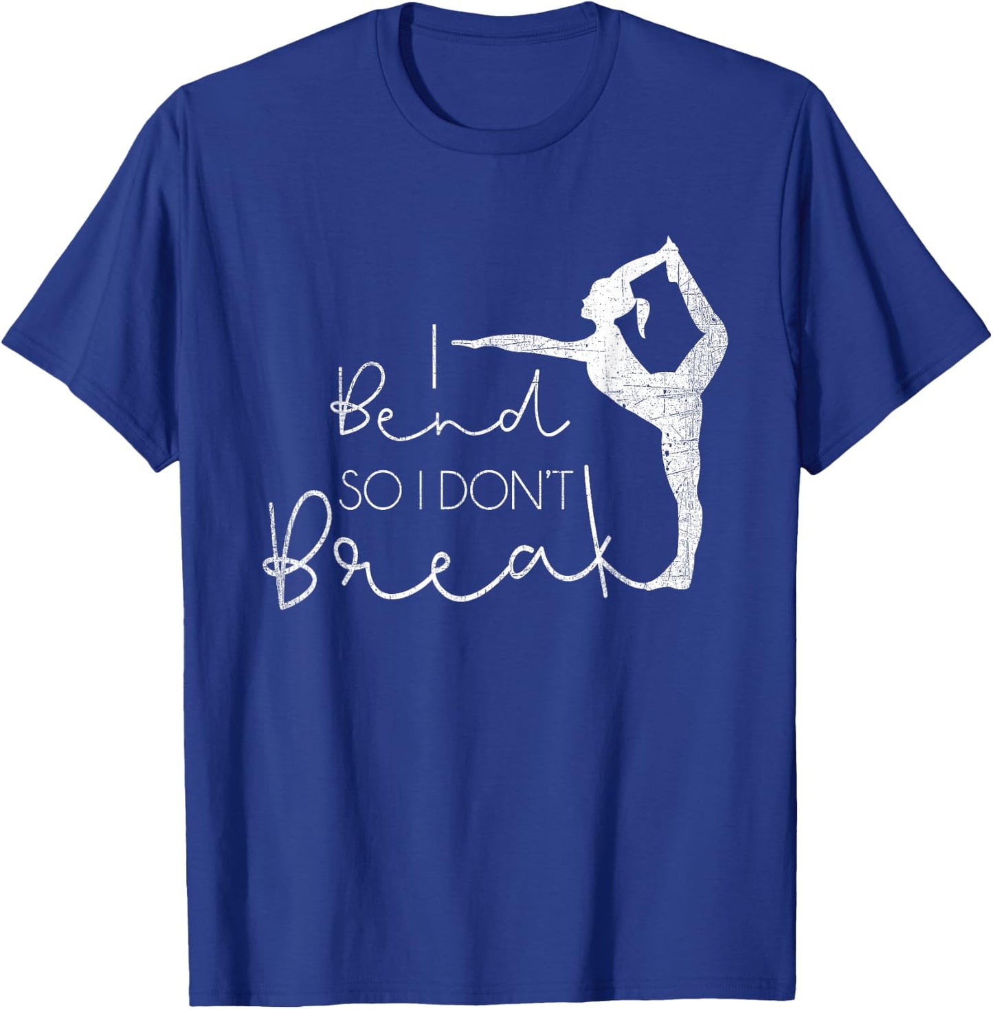 I Bend So I Don't Break Yoga Lover Meditation Women Gifts T-Shirt - T-Shirt | Royal