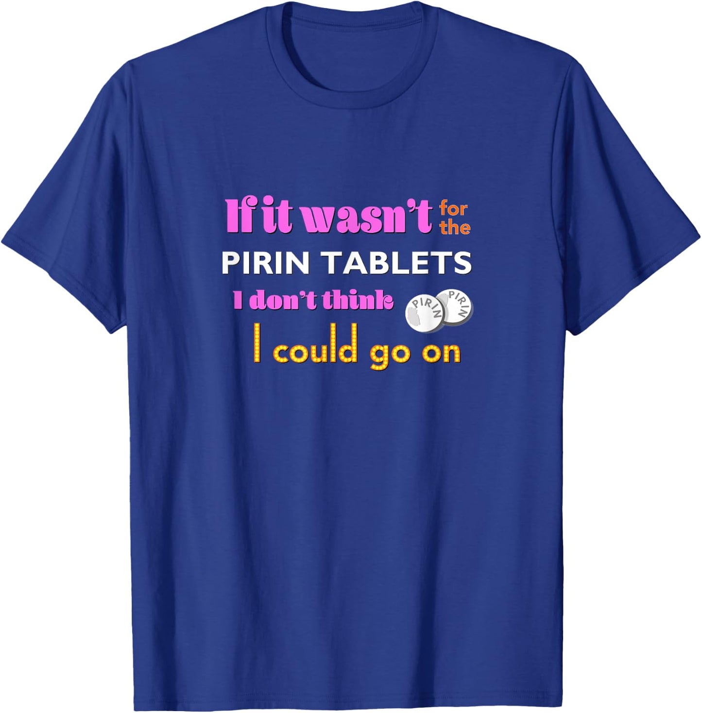 If it wasn't for the PIRIN - funny The Birdcage line T-Shirt - T-Shirt | Royal