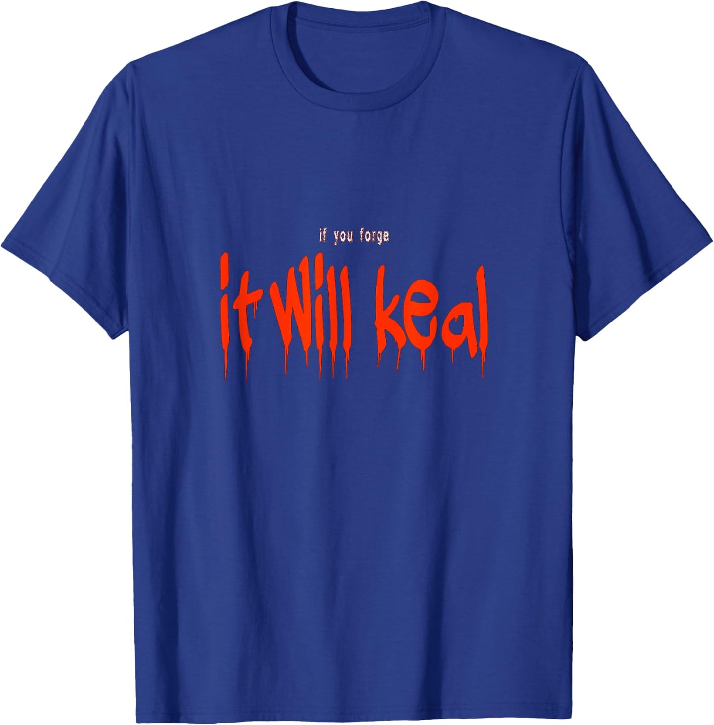 If you forge it will keal funny Halloween Costume Saying T-Shirt - T-Shirt | Royal
