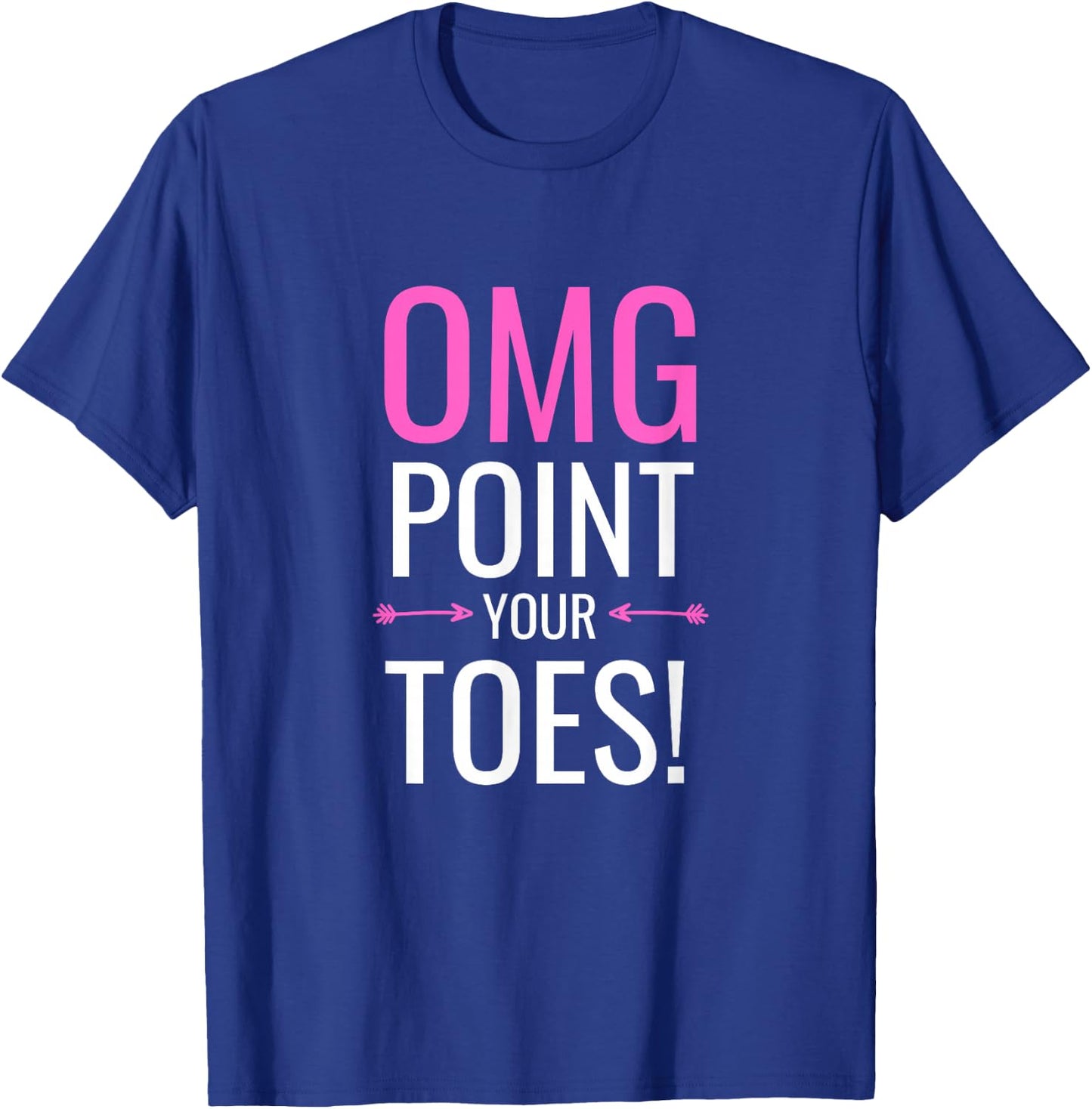 OMG Point Your Toes Funny Ballet Dance Coach Gift T-Shirt - T-Shirt | Royal