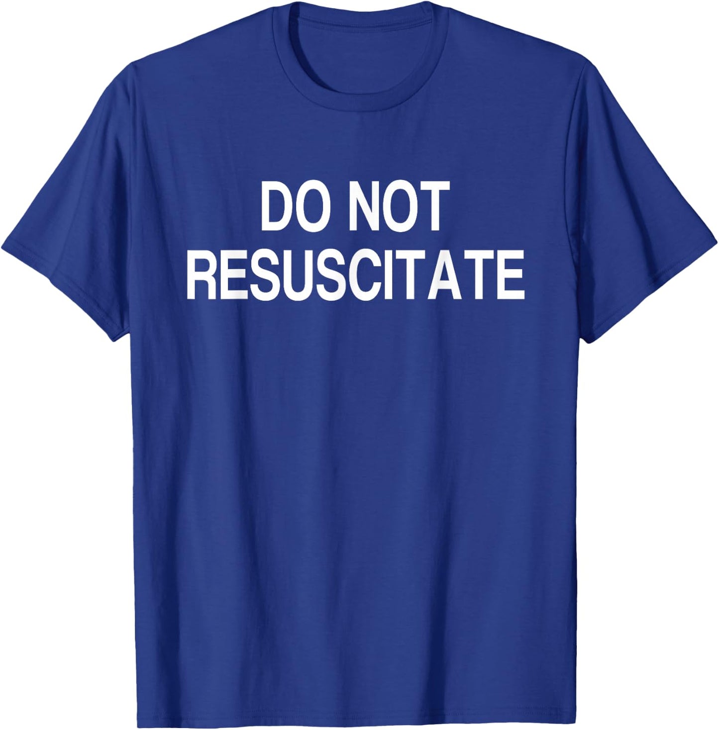 Do Not Resuscitate T-Shirt - T-Shirt | Royal