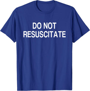 Do Not Resuscitate T-Shirt - T-Shirt | Royal