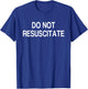 Do Not Resuscitate T-Shirt - T-Shirt | Royal