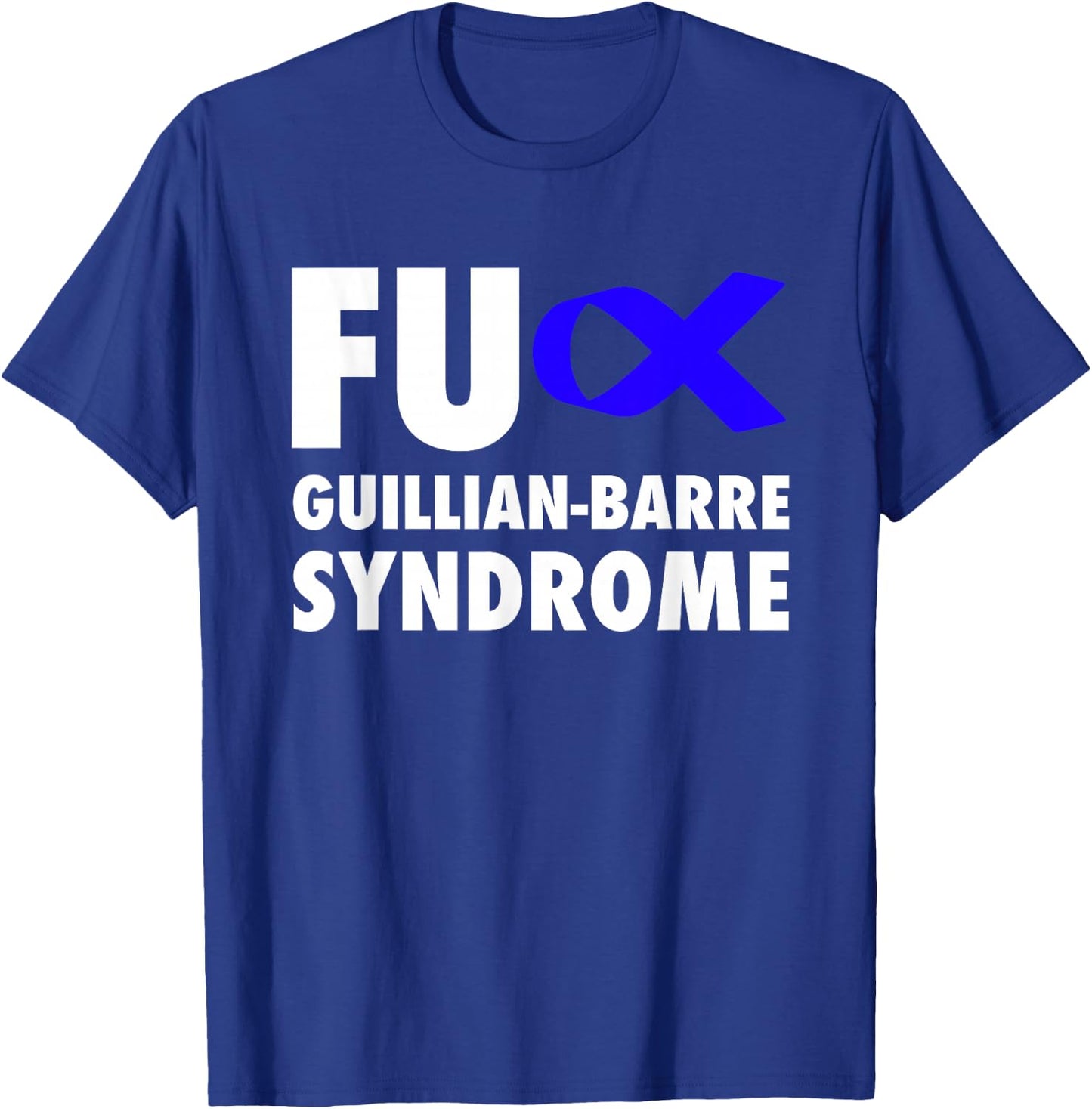 FU Guillian Barre Syndrome Blue Ribbon - GBS T-Shirt - T-Shirt | Royal