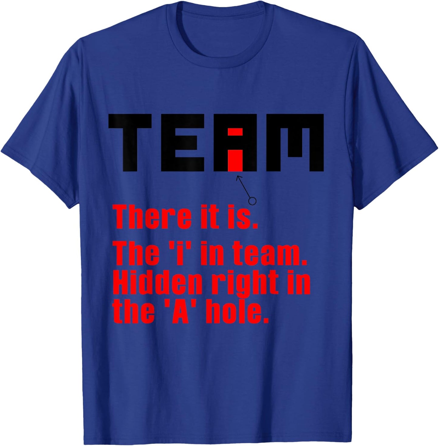 Funny There Is An I In Team Gift Sarcastic Men Women T-Shirt - T-Shirt | Royal