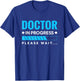 Funny Doctor In Progress Medical Students T-Shirt - T-Shirt | Royal