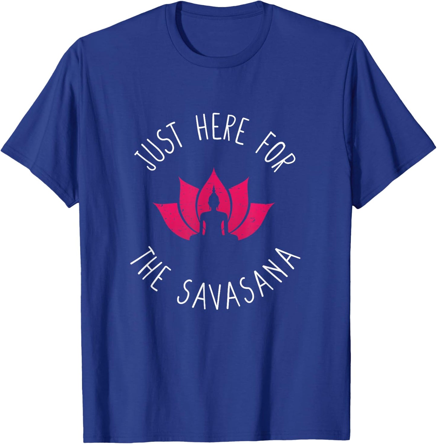 Just Here For The Savasana Shavasana Yoga Corpse Pose T-Shirt - T-Shirt | Royal