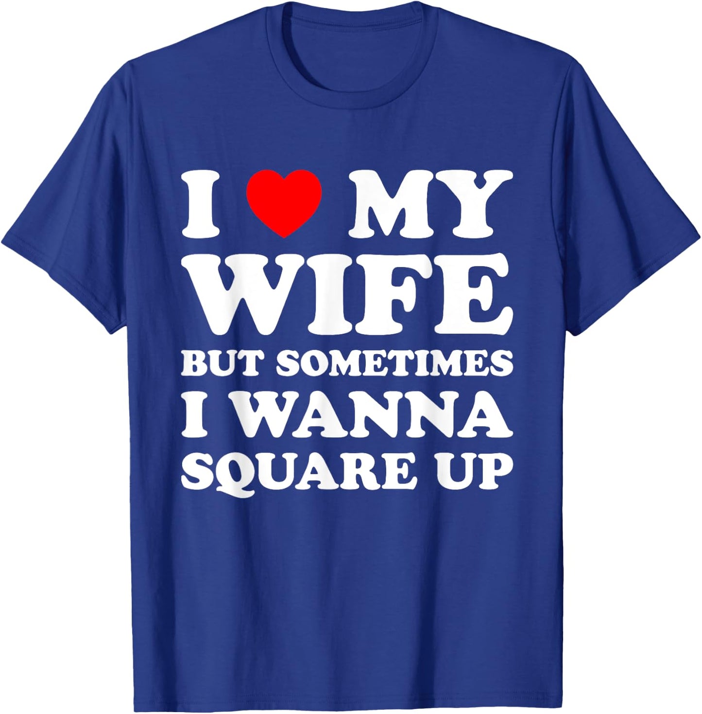 I Love My Wife But Sometimes Matching I Wanna Square Up T-Shirt - T-Shirt | Royal