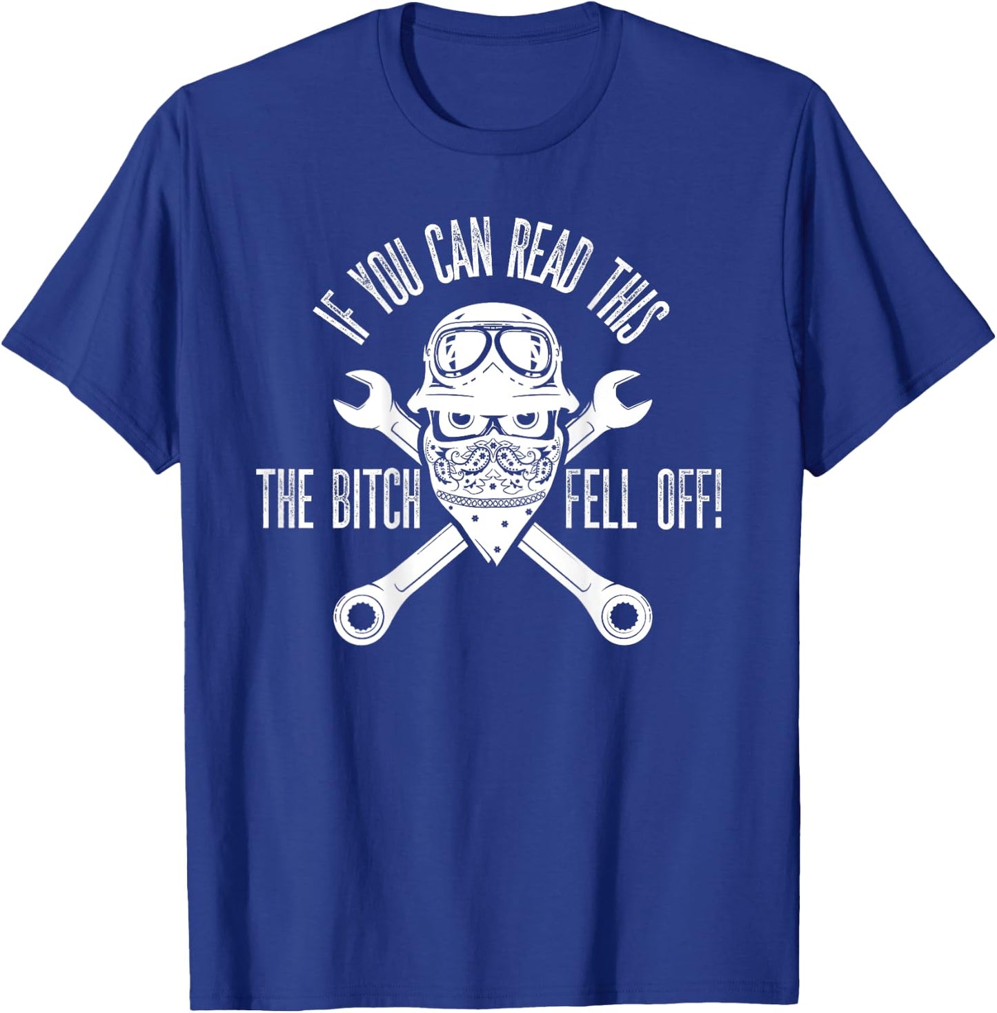 If You Can Read This The B Fell Off Funny Biker T-Shirt - T-Shirt | Royal