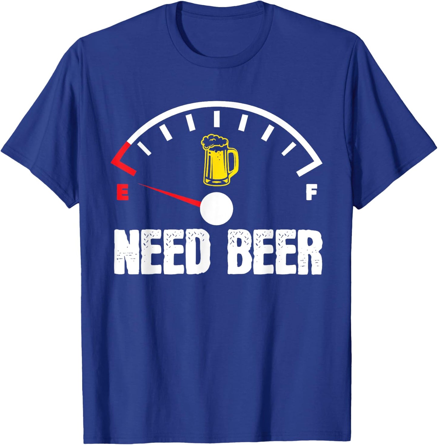 Need Beer Gauge Funny Beer Drinker Empty On Beer Lover T-Shirt - T-Shirt | Royal