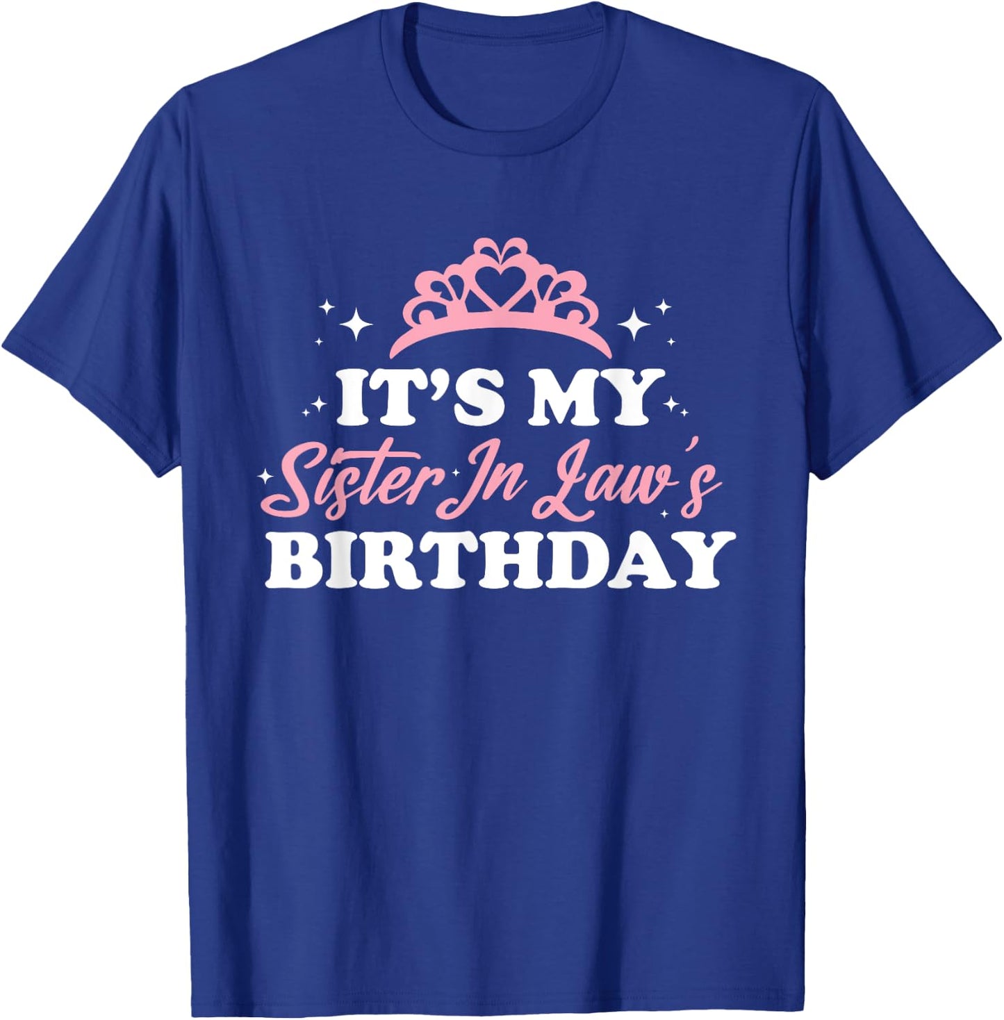 It's My Sister In Law's Birthday Shirt Funny Birthday Party T-Shirt - T-Shirt | Royal