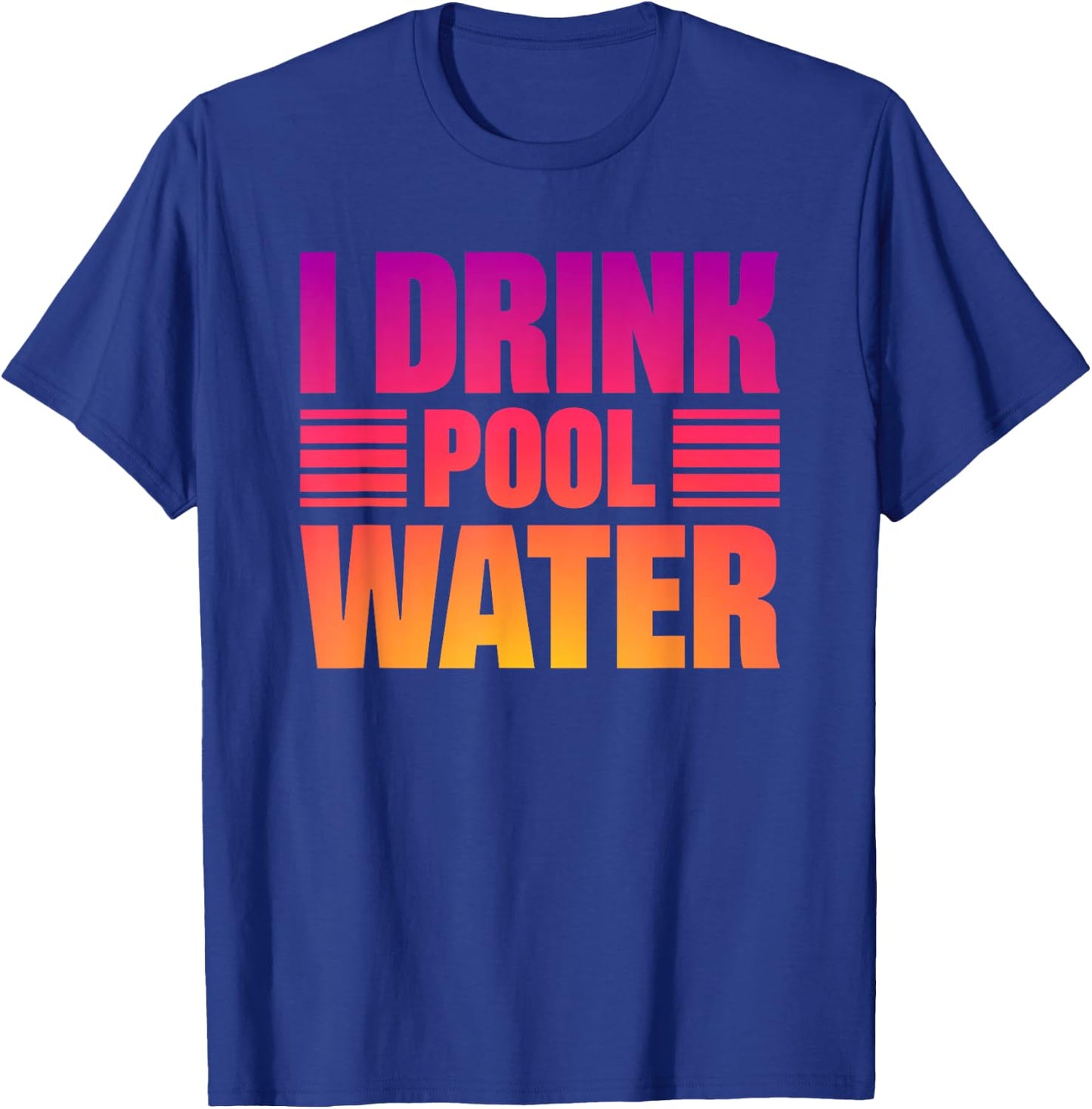 I Drink Pool Water T-Shirt - T-Shirt | Royal