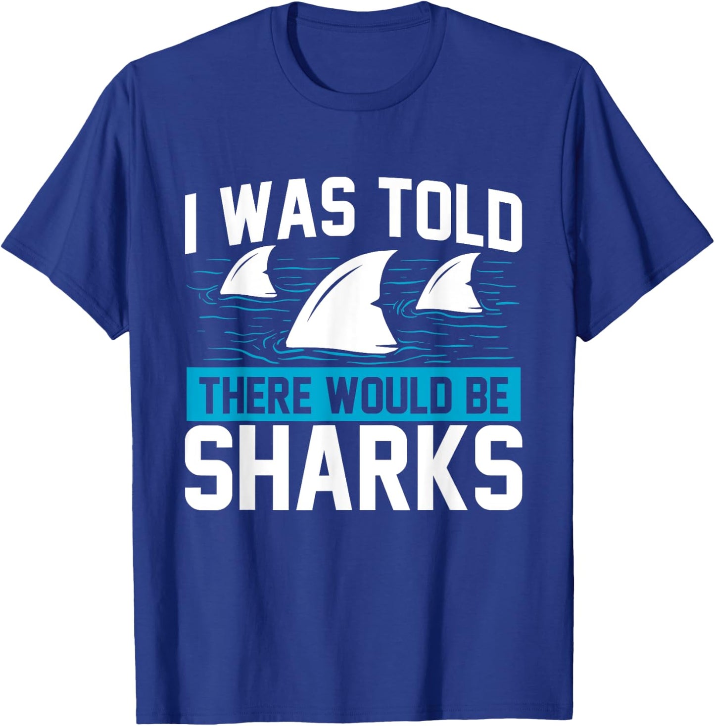 I Was Told There Would Be Sharks - Sea Ocean Animal Lover T-Shirt - T-Shirt | Royal
