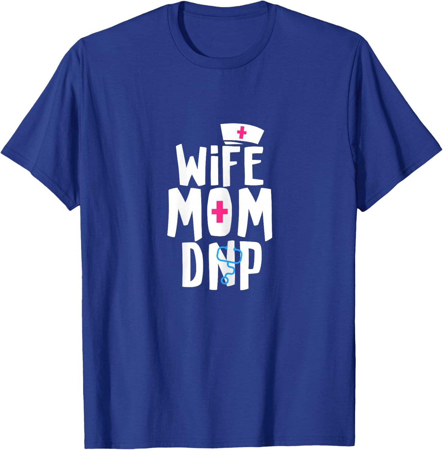 Wife Mom DNP Doctor of Nursing Practice Graduation T-Shirt - T-Shirt | Royal