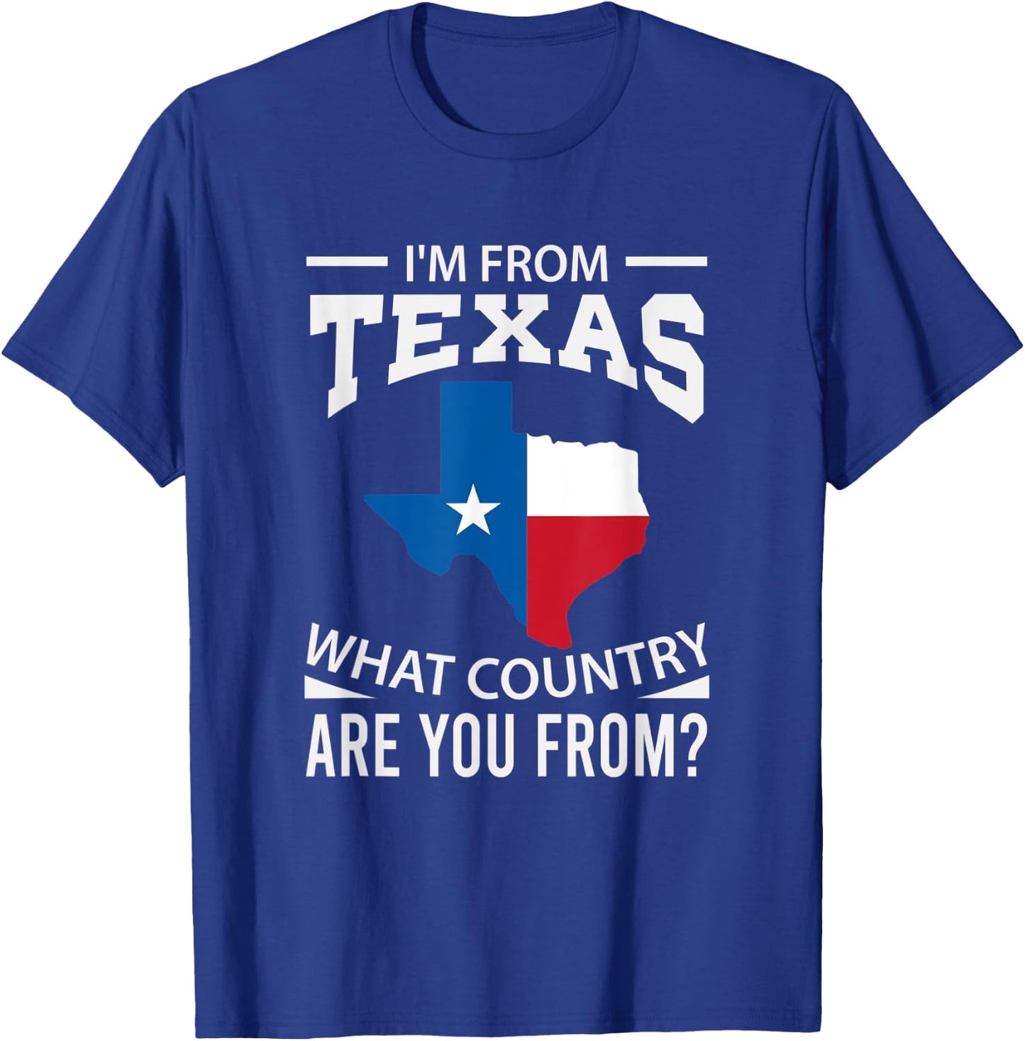 Im From Texas What Country Are You From Texas T-Shirt - T-Shirt | Royal