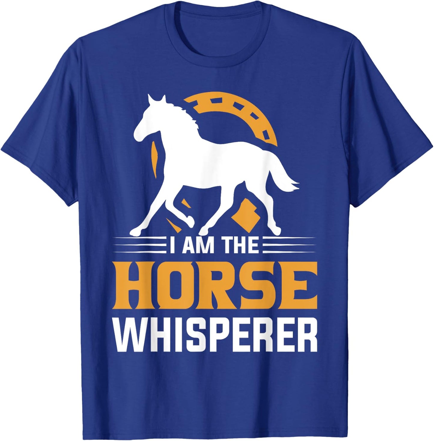 I Am The Horse Whisperer Equestrian Cowboy T-Shirt - T-Shirt | Royal