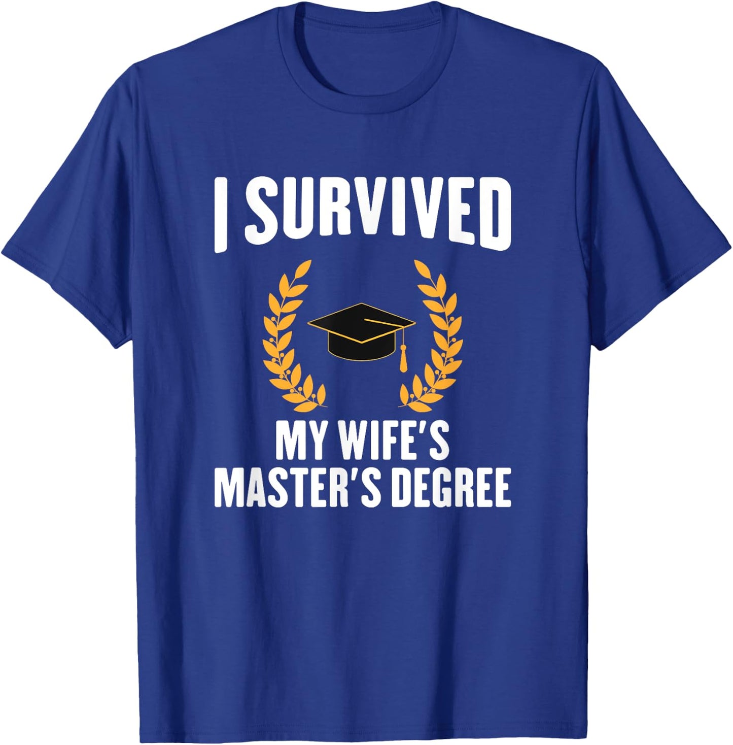 I Survived My Wifes Master's Degree degree graduation T-Shirt - T-Shirt | Royal