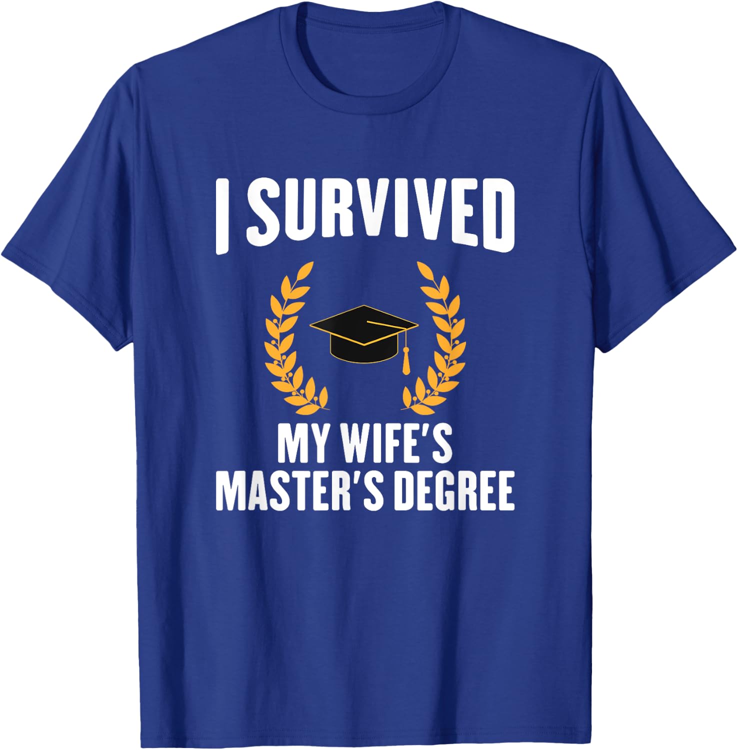 I Survived My Wifes Master's Degree degree graduation T-Shirt - T-Shirt | Royal