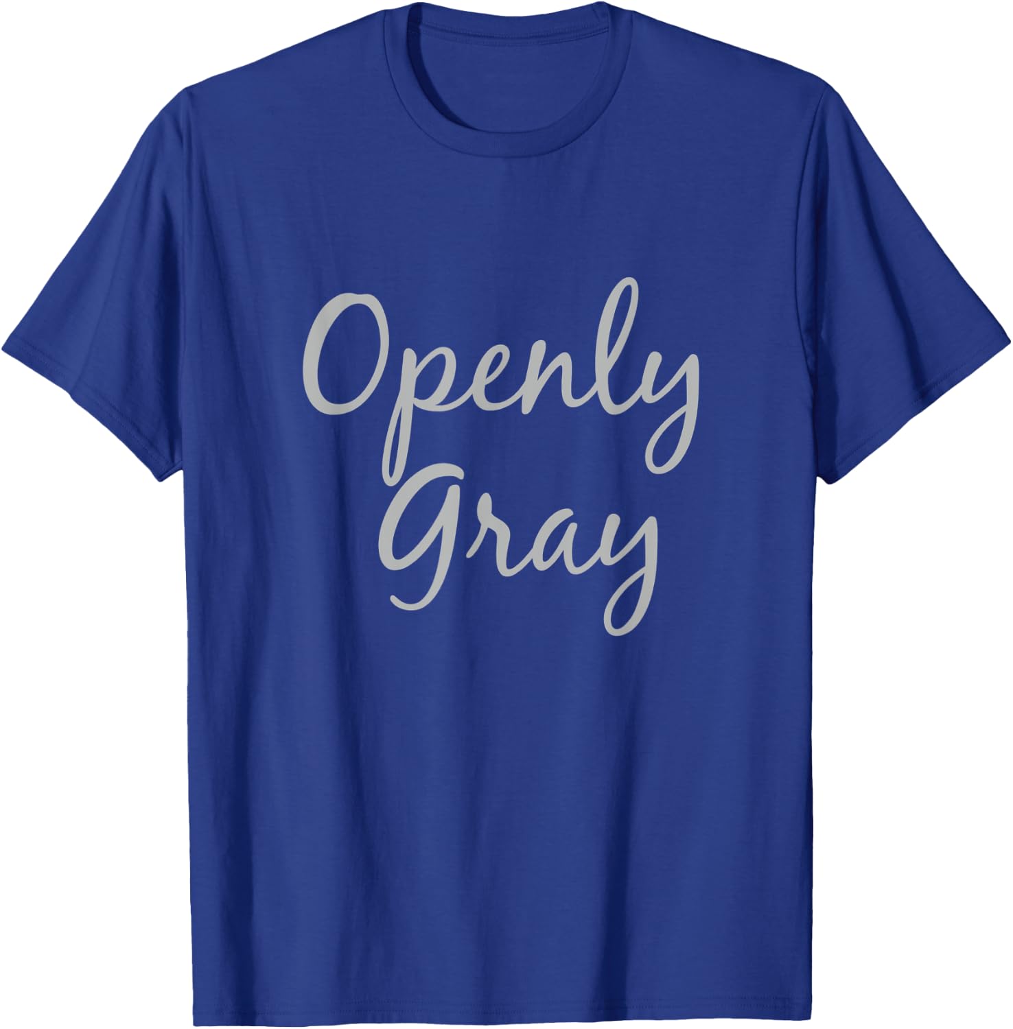 Openly Gray Funny Natural Grey Silver Hair T-Shirt - T-Shirt | Royal