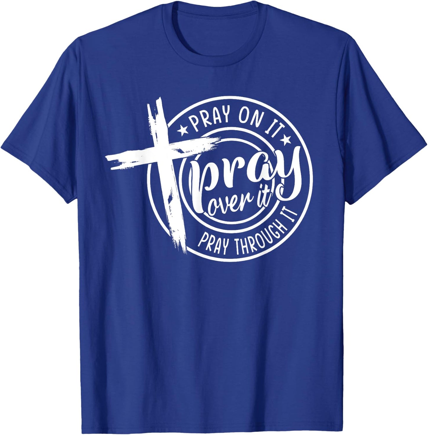 Pray On It Pray Over It Pray Through It Christian T-Shirt - T-Shirt | Royal