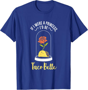 If I Were a Princess I'd Be Taco Belle Funny Cute Quote T-Shirt - T-Shirt | Royal
